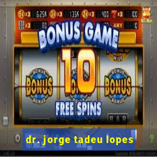 dr. jorge tadeu lopes